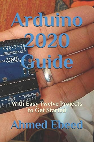 Arduino 2020 Guide With Easy Twelve Projects to Get Started