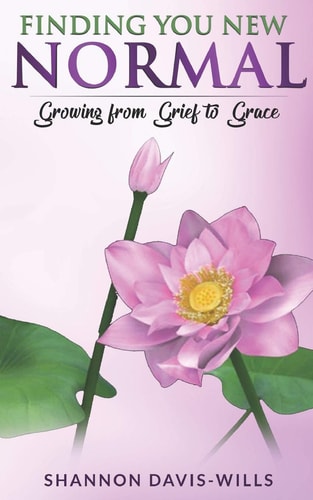 Finding Your New Normal Growing from Grief to Grace