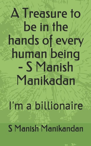 A Treasure to Be in the Hands of Every Human Being - S Manish Manikadan I'm a Billionaire