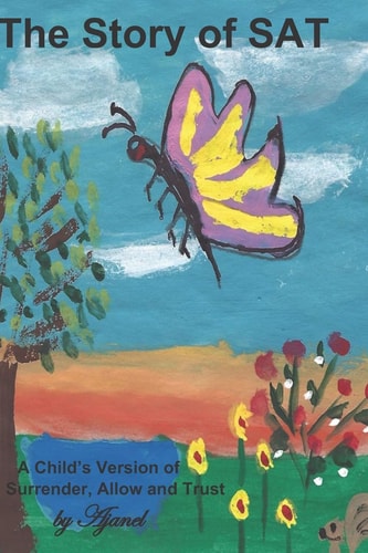 The Story of SAT A Child's Version of Surrender, Allow and Trust