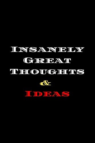 Insanely Great Thoughts & Ideas
