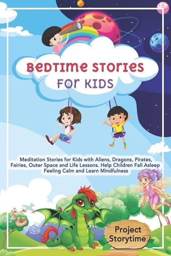 Bedtime Stories for Kids Meditation Stories for Kids with Aliens, Dragons, Pirates, Fairies, Outer Space and Life Lessons. Help Children Fall Asleep Feeling Calm and Learn Mindfulness