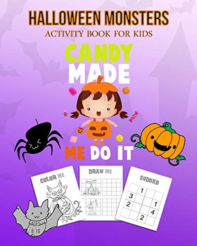 Halloween Monsters Activity Book For Kids Candy Made Me Do It Halloween Fun Coloring for Ages 8 - 10 With Scary Creature, Puzzles, Sudoko, Dot to Dot, Mandalas, Crosswords and Mazes