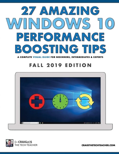 27 Amazing Windows 10 Performance Boosting Tips: Fall 2019 Edition A Complete Visual Guide for Beginners, Intermediates and Experts