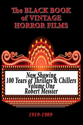 The Black Book of Vintage Horror Films 100 Years of Thrillers and Chillers Volume One