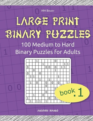 Large Print Binary Puzzles 100 Medium to Hard Binary Puzzles for Adults