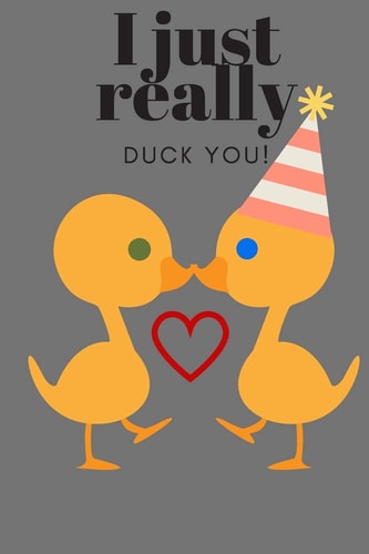 I Just Really Duck You! Birthday, Sweetest Day, Valentine's Day, Easter, Or Just Because