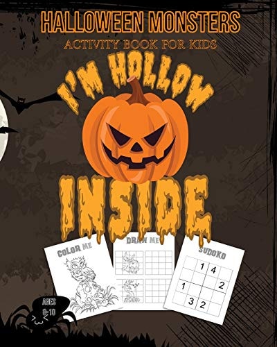 Halloween Monsters Activity Book For Kids I'm Hollow Inside Halloween Fun Coloring for Ages 8 - 10 With Scary Creature, Puzzles, Sudoko, Dot to Dot, Mandalas and Mazes