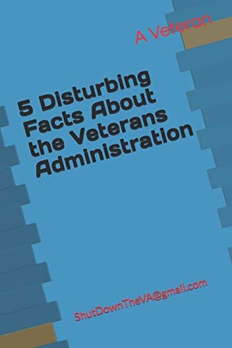 5 Disturbing Facts About the Veterans Administration ShutDownTheVA@gmail.com