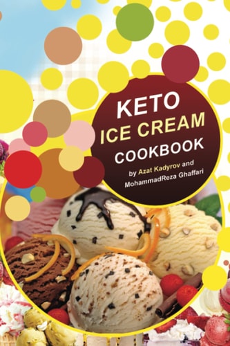 Keto Ice Cream Cookbook Homemade Ice Cream Recipe Book (Healthy Ice Cream Cookbook, Keto Dessert Book, Healthy Low Carb Treats for Ketogenic)