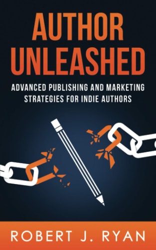 Author Unleashed Advanced Publishing and Marketing Strategies for Indie Authors