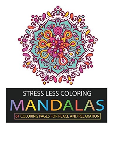 Stress Less Coloring Mandalas: 61 Coloring Pages for Peace and Relaxation