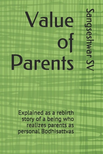 Value of Parents Explained As a Rebirth Story of a Being Who Realizes Parents As Personal Bodhisattvas