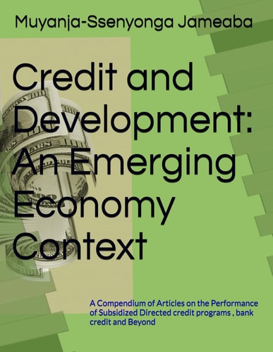Credit and Development in an Emerging Economy A Compendium of Articles on the Performance of Subsidized Directed Credit Programs, Bank Credit and Beyond