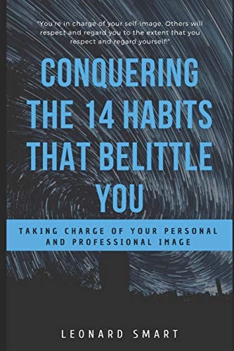 Conquering The 14 Habits That Belittle You Taking Charge of Your Personal And Professional Image