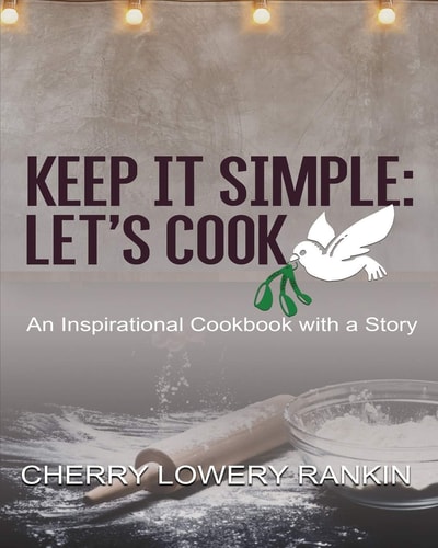 Keep It Simple Let's Cook: An Inspirational Cookbook with a Story