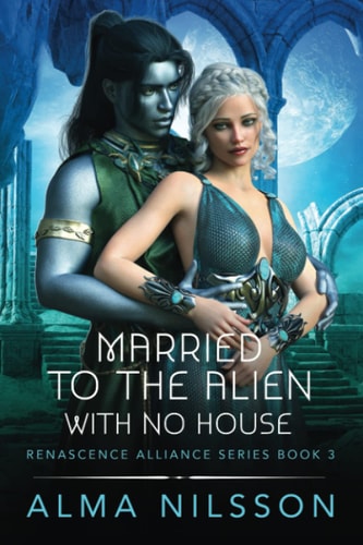 Married to the Alien with No House Renascence Alliance Series Book 3