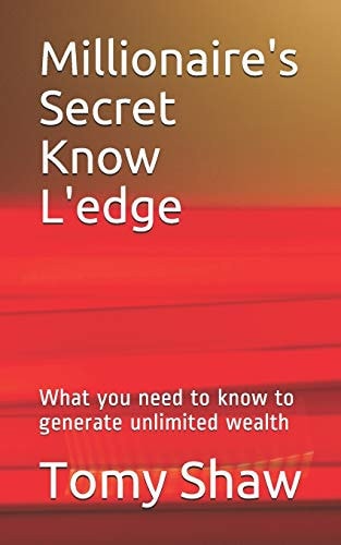 Millionaire's Secret Know L'edge What You Need to Know to Generate Unlimited Wealth