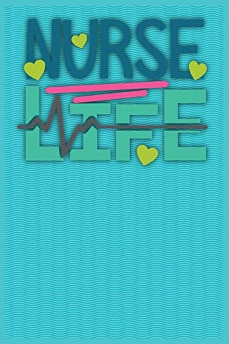 Nurse Life Graduation Gift for Nurses, Doctors Or Nurse Practitioner with 120 Pages