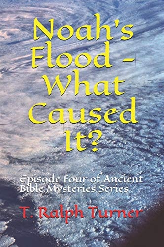 Noah's Flood - What Caused It? Episode Four of Ancient Bible Mysteries Series