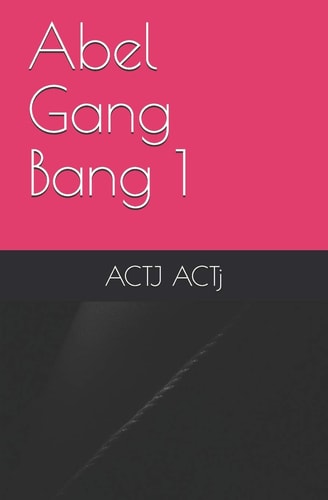 Abel Gang Bang 1