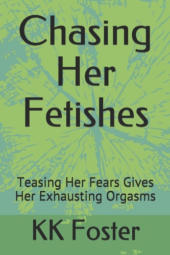 Chasing Her Fetishes Teasing Her Fears Gives Her Exhausting Orgasms