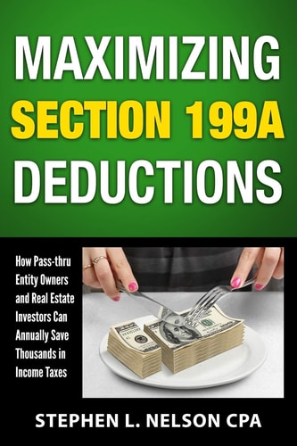 Maximizing Section 199A Deductions How Pass-Through Entity Owners and Real Estate Investors Can Annually Save Thousands in Income Taxes