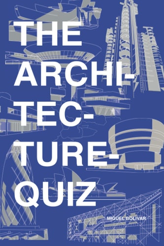 The Architecture Quiz 1000 Architectural Trivia Questions and Illustrations. For All Ages
