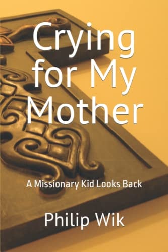 Crying for My Mother A Missionary Kid Looks Back