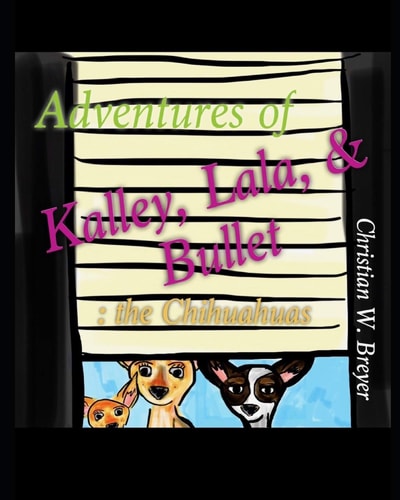 Adventures of Kalley, Lala, & Bullet The Chihuahuas