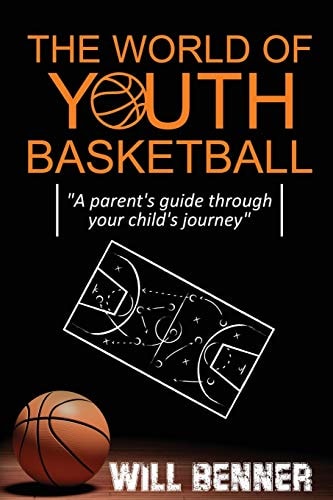 The World of Youth Basketball A Parent's Guide Through Your Child's Journey