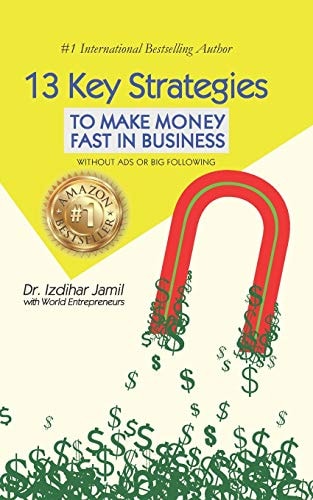 13 Key Strategies To Make Money Fast in Business Without Ads Or Big Following