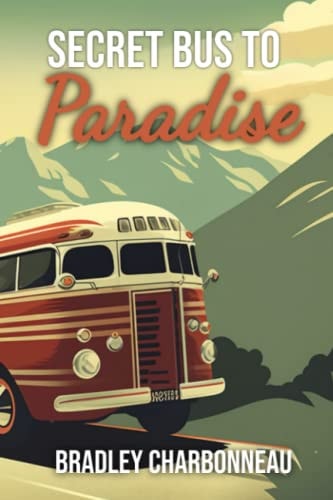 Secret Bus to Paradise It's Not a Physical Place, on a Map, Or in a Guidebook