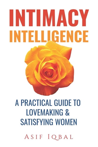 Intimacy Intelligence A Practical Guide to Lovemaking & Satisfying Women
