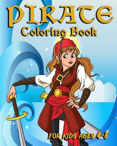Pirate Coloring Book For Kids Ages 4-8 Fun Pirate Coloring Book For Kids Ages 4-8, Awesome Pirate Adventures
