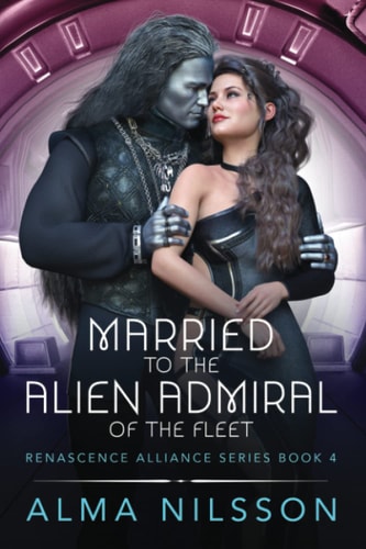 Married to the Alien Admiral of the Fleet Renascence Alliance Series Book 4