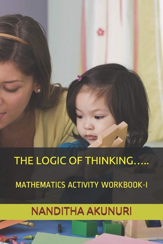 The Logic of Thinking... . . Mathematics Activity Workbook-I