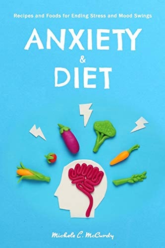 Anxiety & Diet Recipes and Foods for Ending Stress and Mood Swings