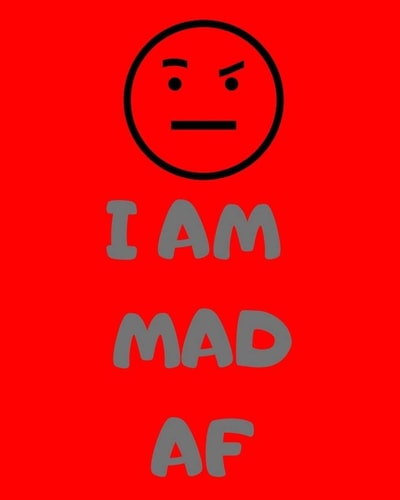 I Am Mad Af
