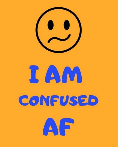 I Am Confused Af