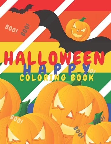 Happy Halloween Coloring Book Pumpkins Jack-o'-lantern.Halloween Theme Images to Painting, (Printed On One Side-Safe For Markers)8.5'x11'128 Pages For Kids, Boys, Girls, Teens, Inside are Bat, Witch, Ghost, Castle, Vampire