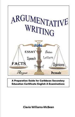 Argumentative Writing A Preparation Guide for Caribbean Secondary Education Certificate English a Examinations