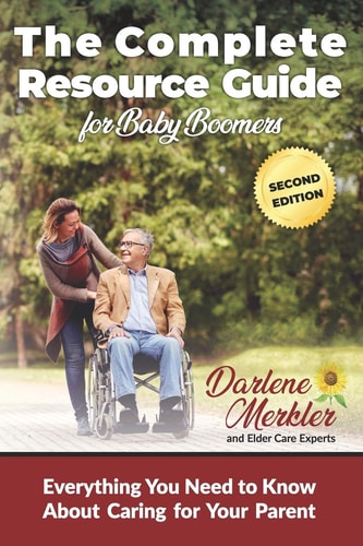 The Complete Resource Guide for Baby Boomers Everything You Need to Know about Caring for Your Parent