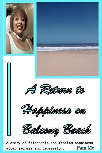 A Return to Happiness on Balcony Beach A Story of Friendship and Finding Happiness After Sadness and Depression.