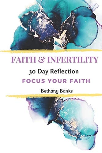 Faith and Infertility 30 Day Reflection Focus Your Faith