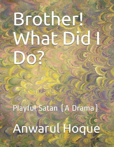 Brother! What Did I Do? Playful Satan (a Drama)