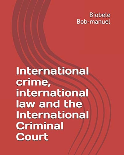 International Crime, International Law and the International Criminal Court