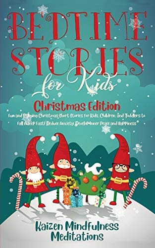 Bedtime Stories for Kids Christmas Edition - Fun and Calming Christmas Short Stories for Kids, Children and Toddlers to Fall Asleep Fast! Reduce Anxiety, Develop Inner Peace and Happiness