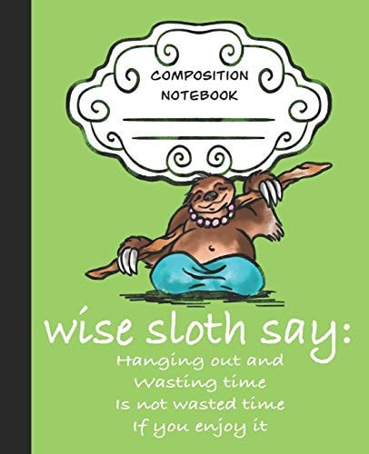 Wise Sloth Say Hanging Out And Wasting Time Is Not Wasted Time If You Enjoy It