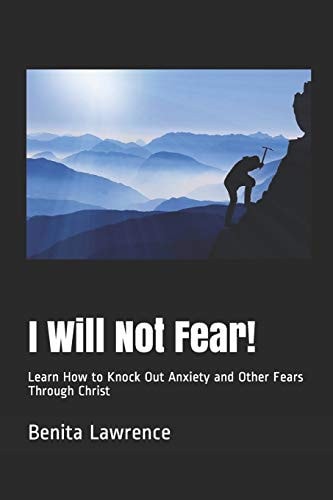 I Will Not Fear! Learn How to Knock Out Anxiety and Other Fears Through Christ